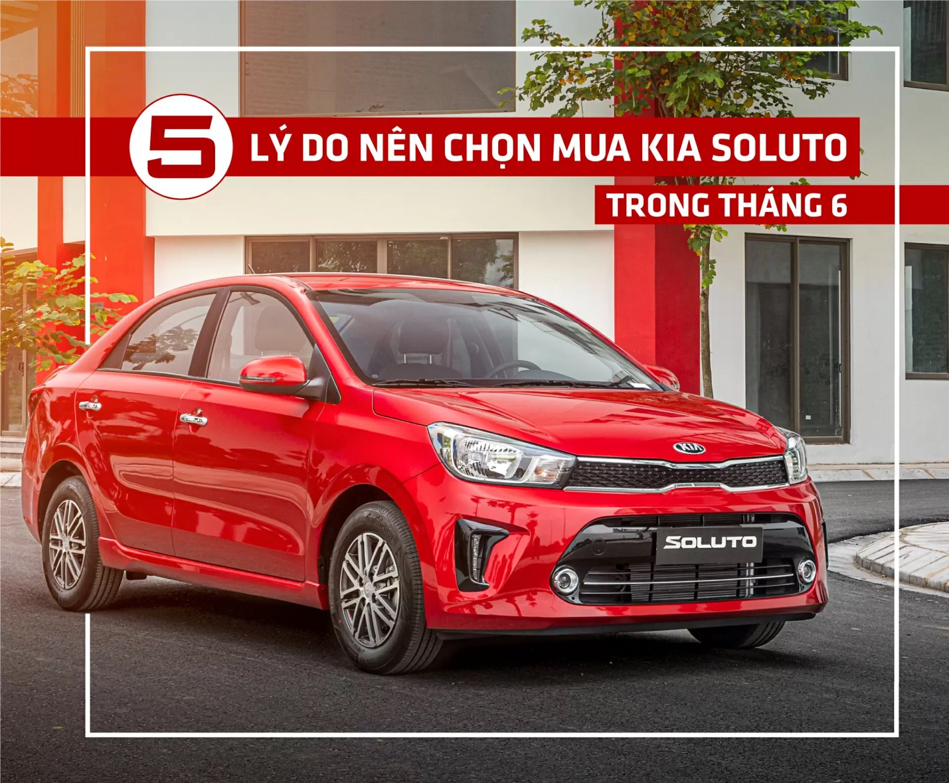 5 Lí do nên chọn mua Kia Soluto trong tháng 6